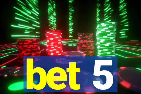 bet 5